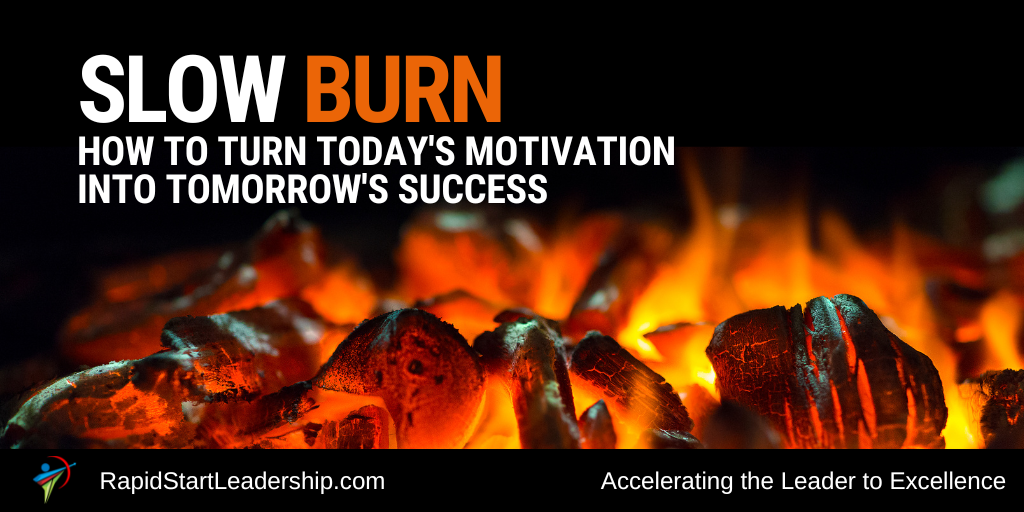 Slow Burn: How to Turn Today’s Motivation into Tomorrow’s Success